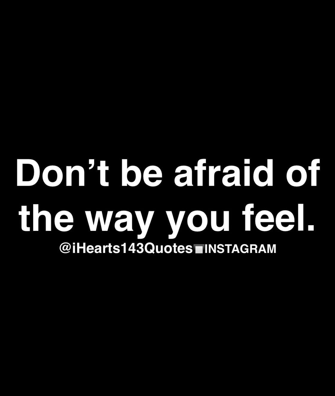 Image result for “Don’t be afraid of the way you feel!”